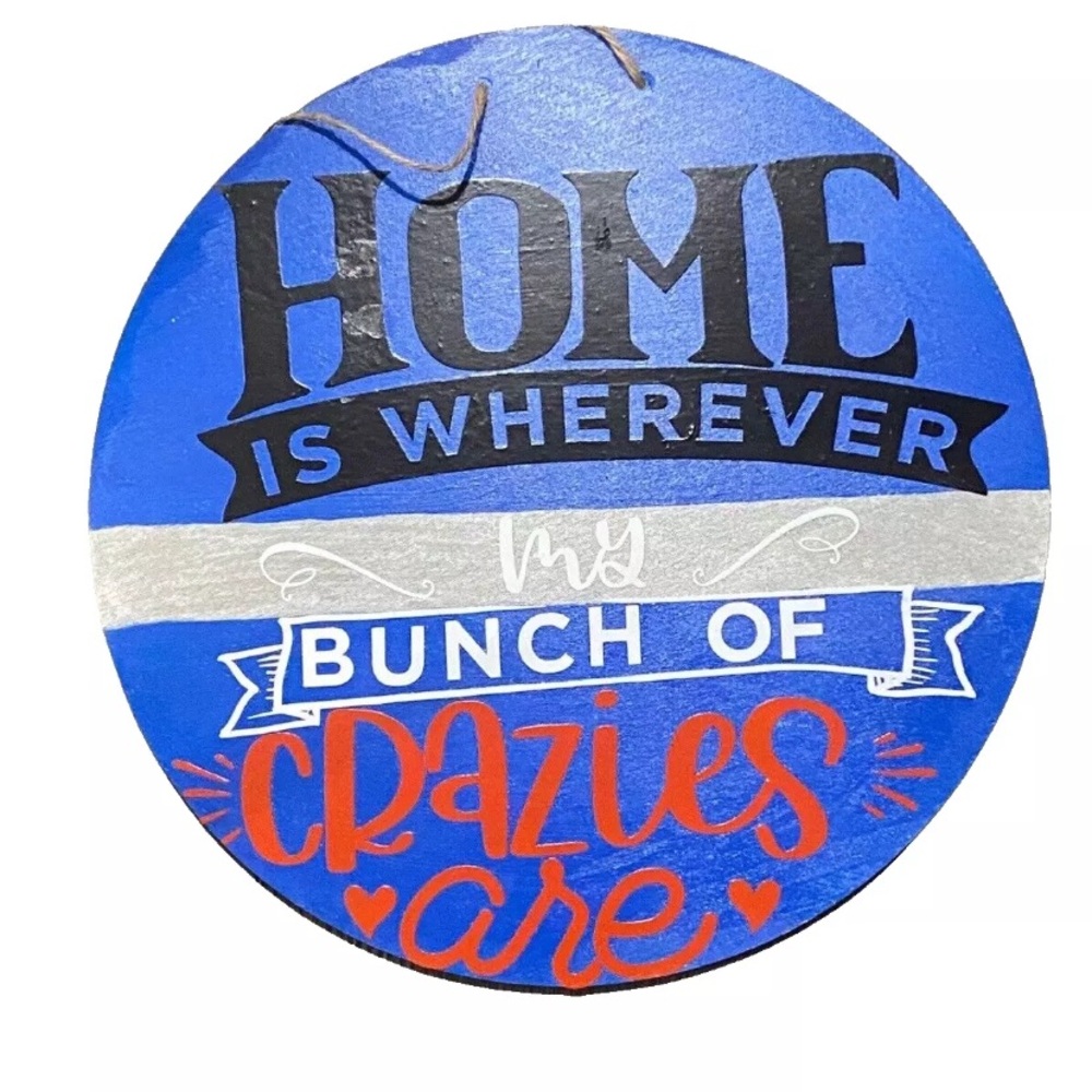 🏡 Home Is Wherever My Bunch of Crazies Are Round 12” Indoor Outdoor Welcome Sign